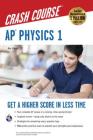 Ap(r) Physics 1 Crash Course Book + Online: Get a Higher Score in Less Time (Advanced Placement (AP) Crash Course) By Amy Johnson Cover Image