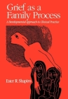 Grief as a Family Process: A Developmental Approach to Clinical Practice By Ester R. Shapiro, PhD Cover Image