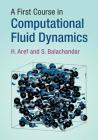 A First Course in Computational Fluid Dynamics By H. Aref, S. Balachandar Cover Image