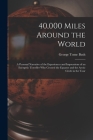 40,000 Miles Around the World: A Personal Narrative of the Experiences and Impressions of an Energetic Traveller Who Crossed the Equator and the Arct By George Tome Bush Cover Image