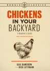Chickens in Your Backyard, Newly Revised and Updated: A Beginner's Guide By Gail Damerow, Rick Luttmann Cover Image