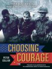 Choosing Courage: Inspiring Stories of What It Means to Be a Hero By Peter Collier Cover Image