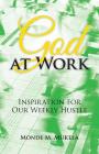 God at Work: Inspiration for Our Weekly Hustle By Monde M. Mukela Cover Image