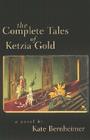 The Complete Tales of Ketzia Gold By Kate Bernheimer Cover Image