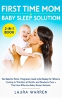 First Time Mom & Baby Sleep Solution 2-in-1 Book: No Need to Panic, Pregnancy Guide to Be Ready for What is Coming in The Next 9 Months and Newborn Ca Cover Image