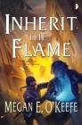 Inherit the Flame (The Scorched Continent #3) By Megan E. O'Keefe Cover Image