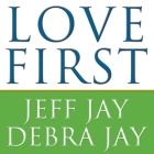 Love First Lib/E: A Family's Guide to Intervention By Debra Jay, Jeff Jay, Paul Boehmer (Read by) Cover Image