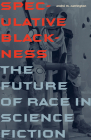 Speculative Blackness : The Future of Race in Science Fiction By André M. Carrington Cover Image