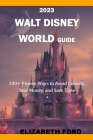 Disney guide book 2023: 100+ Proven Ways to Avoid Crowds, Save Money, and Save Time. (THE MOST APPROPRIATE TIMES TO VISIT DISNEY WORLD IN 2023 By Elizabeth Ford Cover Image