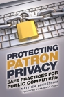 Protecting Patron Privacy: Safe Practices for Public Computers By Matthew A. Beckstrom, Barbara Jones (Foreword by) Cover Image