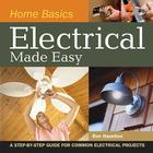 Home Basics - Electrical Made Easy: A Step-By-Step Guide for Common Electrical Projects By Ron Hazelton Cover Image