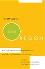 Toward One Oregon: Rural-Urban Interdependence and the Evolution of a State  By Michael Hibbard, Ethan Seltzer, Bruce Weber, Beth Emshoff Cover Image