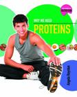Why We Need Proteins (Science of Nutrition) By Angela Royston Cover Image
