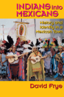 Indians into Mexicans: History and Identity in a Mexican Town By David Frye Cover Image
