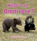 What Is an Omnivore? (Big Science Ideas) By Bobbie Kalman Cover Image