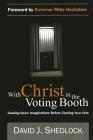 With Christ in the Voting Booth: Casting Down Imaginations Before Casting Your Vote Cover Image