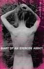 Diary of an Exercise Addict By Peach Friedman Cover Image