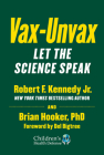 Vax-Unvax: Let the Science Speak By Robert F. Kennedy Jr., Brian Hooker, PhD, Del Bigtree (Foreword by) Cover Image