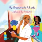 My Grandma is a Lady By Jalissa Pollard, Hatice Bayramoglu (Illustrator) Cover Image