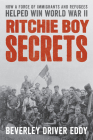 Ritchie Boy Secrets: How a Force of Immigrants and Refugees Helped Win World War II By Beverley Driver Eddy Cover Image