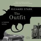The Outfit Lib/E (Parker Novels #3) By Richard Stark, John Chancer (Read by) Cover Image