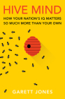 Hive Mind: How Your Nation's IQ Matters So Much More Than Your Own Cover Image