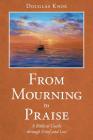 From Mourning to Praise: A Biblical Guide through Grief and Loss Cover Image