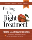 Finding the Right Treatment: Modern Medicine and Its Alternative: A Comprehensive Encyclopedia and Handbook By Jacqueline Krohn, Frances Taylor Cover Image