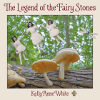 The Legend of the Fairy Stones By Kelly Anne White Cover Image