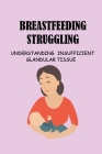 Breastfeeding Struggling: Understanding Insufficient Glandular Tissue: Breastfeeding Beginners Guide Cover Image