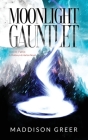 Moonlight Gauntlet By Maddison Greer, Ashley Greer (Editor), Arash Jahani (Artist) Cover Image