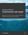 Shopify Theme Customization with Liquid: Design state-of-the-art, dynamic Shopify eCommerce websites using Liquid's powerful features By Ivan Djordjevic Cover Image