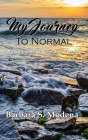 My Journey to Normal: A Miracle Unfolding Before Your Very Eyes By Barbara S. Modena Cover Image