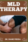 MLD Therapy: Gentle Touch, Powerful Results, Ultimate Manual To Embracing MLD Therapy For Health Cover Image
