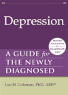 Depression: A Guide for the Newly Diagnosed (New Harbinger Guides for the Newly Diagnosed) By Lee H. Coleman Cover Image