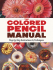 The Colored Pencil Manual: Step-By-Step Instructions and Techniques (Dover Art Instruction) By Veronica Winters Cover Image