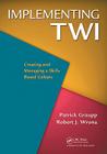 Implementing Twi: Creating and Managing a Skills-Based Culture By Patrick Graupp, Robert J. Wrona Cover Image
