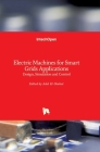 Electric Machines for Smart Grids Applications: Design, Simulation and Control By Adel El-Shahat (Editor) Cover Image