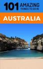 101 Amazing Thing to Do in Australia: Australia Travel Guide By 101 Amazing Things Cover Image