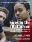 Fires in the Bathroom: Advice for Teachers from High School Students By Kathleen Cushman Cover Image