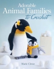 Adorable Animal Families to Crochet Cover Image