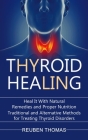 Thyroid Healing: Heal It With Natural Remedies and Proper Nutrition (Traditional and Alternative Methods for Treating Thyroid Disorders Cover Image