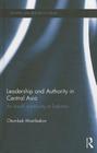 Leadership and Authority in Central Asia: The Ismaili Community in Tajikistan (Central Asia Research Forum) By Otambek Mastibekov Cover Image