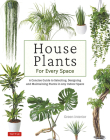 House Plants for Every Space: A Concise Guide to Selecting, Designing and Maintaining Plants in Any Indoor Space Cover Image