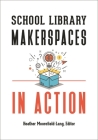 School Library Makerspaces in Action Cover Image