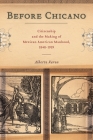 Before Chicano: Citizenship and the Making of Mexican American Manhood, 1848-1959 (America and the Long 19th Century #21) By Alberto Varon Cover Image