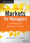 Markets for Managers (Wiley Finance) By Anthony J. Evans Cover Image