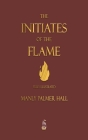 The Initiates of the Flame - Fully Illustrated Edition By Manly P. Hall Cover Image