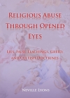 Religious Abuse Through Opened Eyes: Lies, False Teachings, Greed, and Cultish Doctrines Cover Image