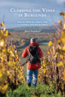 Climbing the Vines in Burgundy: How an American Came to Own a Legendary Vineyard in France By Alex Gambal Cover Image